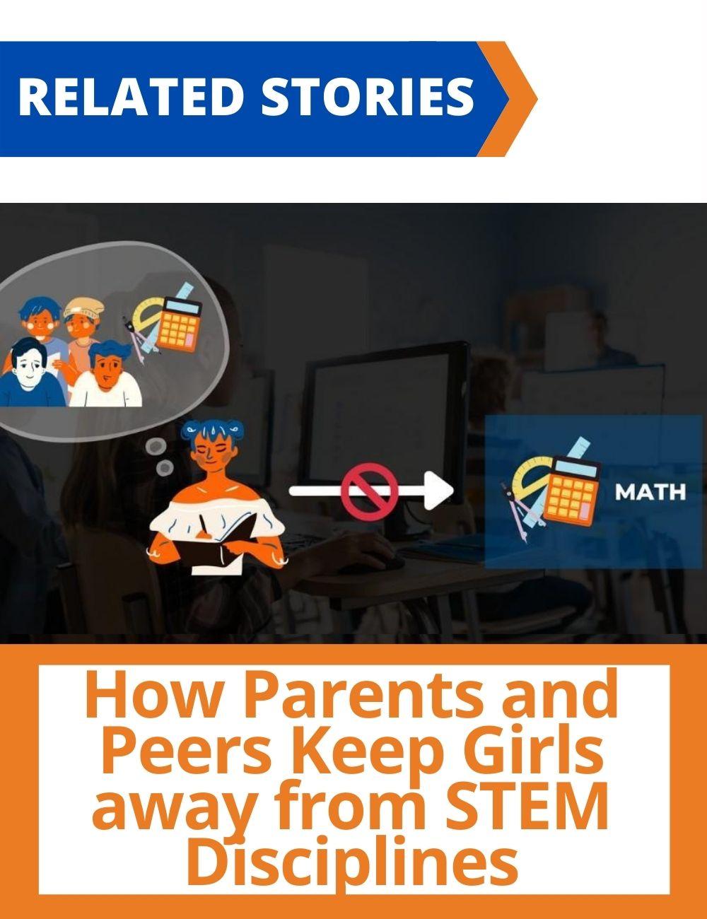 Link to related stories. Image: a girl is not choosing maths influenced by the opinion of the peers. Story headline: How Parents and Peers Keep Girls away from STEM Disciplines 