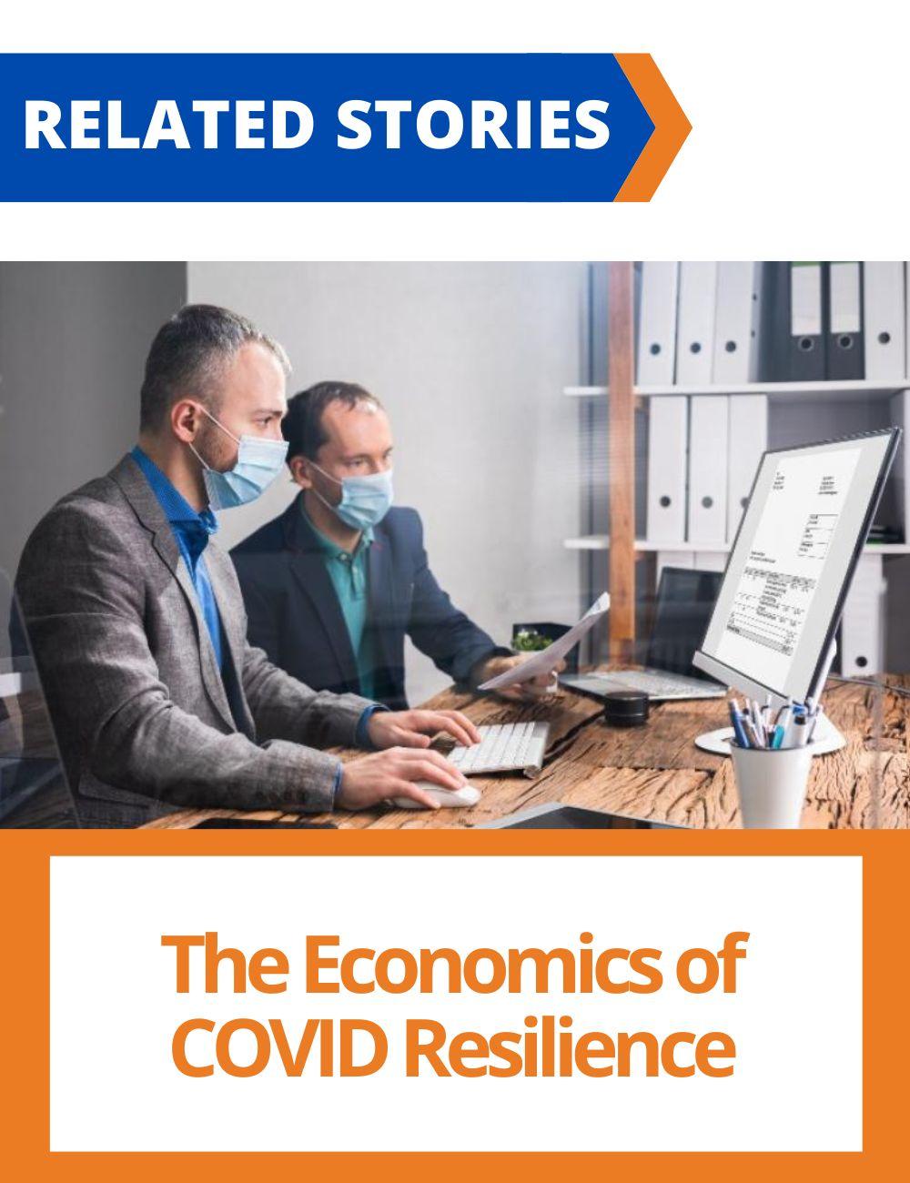  Link to related stories. Image: two men with masks are looking at a computer. Story headline: The Economics of COVID Resilience