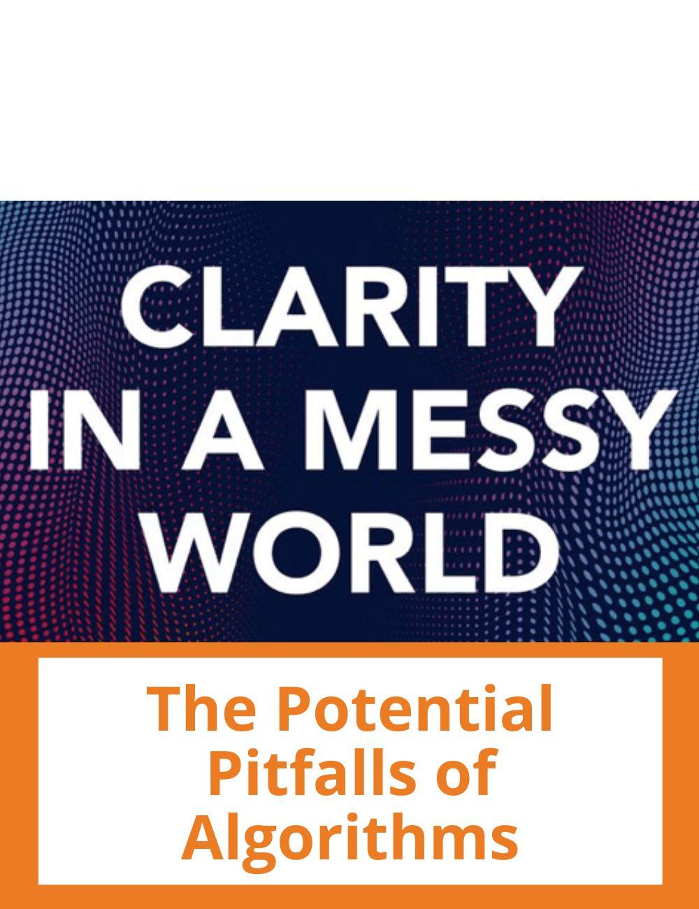 Immagine con link a podcast e video su temi simili. L'immagine della copertina del podcast Clarity in a Messy World rimanda al podcast intitolato: The Potential Pitfalls of Algorithms