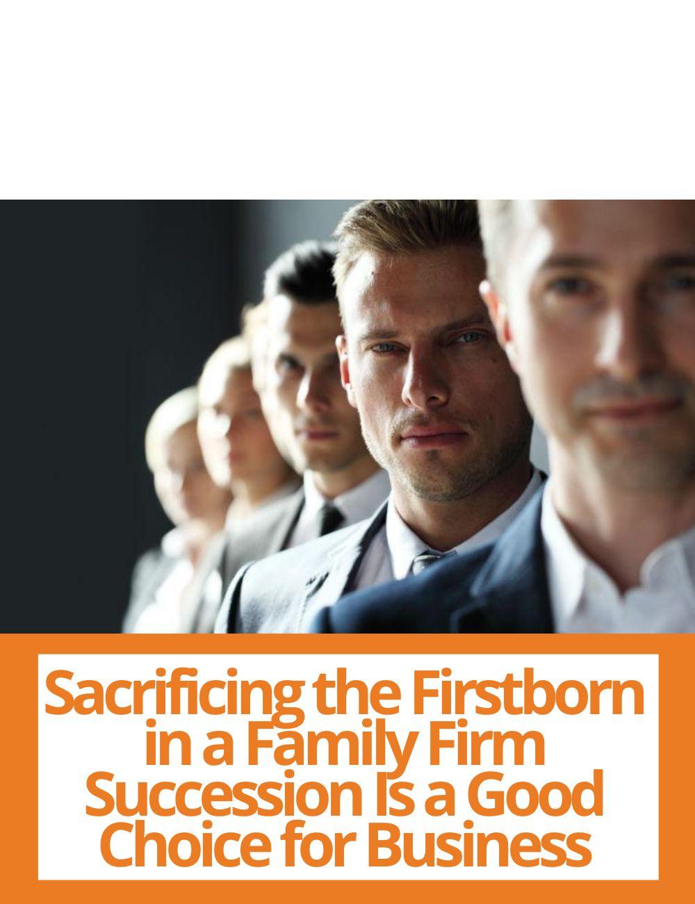 Link to related stories. Image: a group of entrepreneurs. Story headline: Sacrificing the Firstborn in a Family Firm Succession Is a Good Choice for Business, a New Study Explains