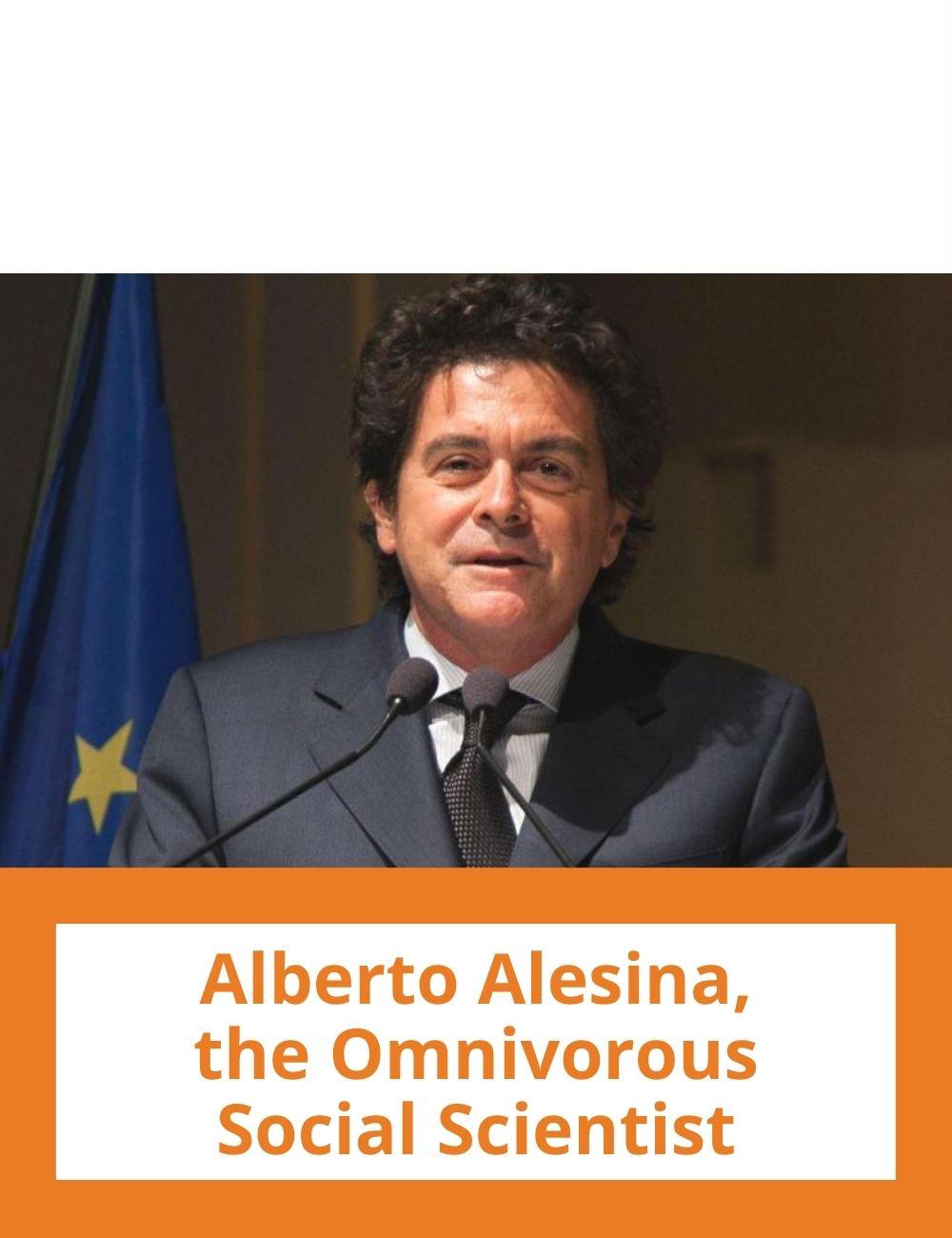 Link to related stories. Image: a photo of Alberto Alesina. Story headline: Alberto Alesina, the Omnivorous Social Scientist