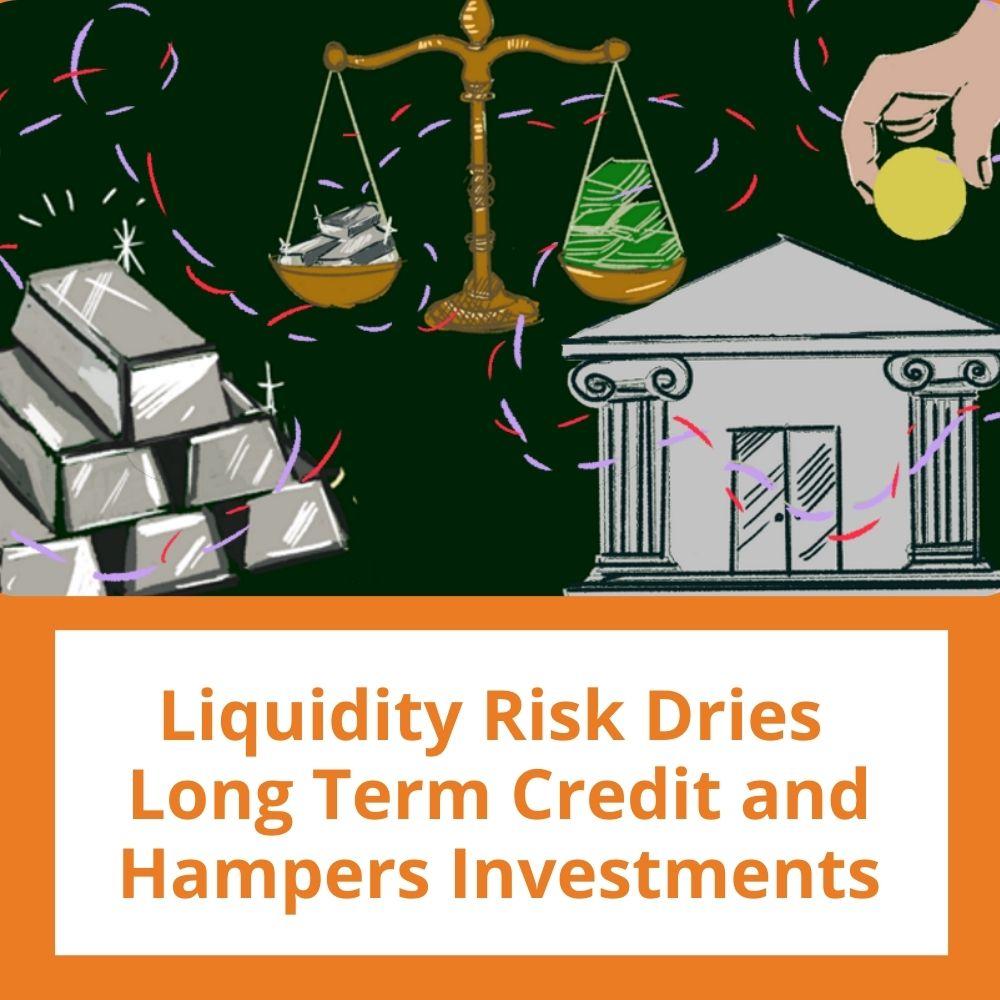 Image: a scales with silver and deposits of a bank. Link to related stories. Story headline: Liquidity Risk Dries Long Term Credit and Hampers Investments