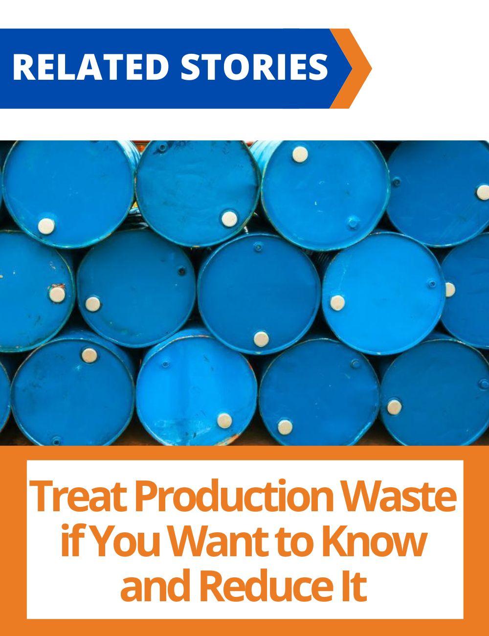 Link to related stories. Image: blue barrels. Story headline: Treat Production Waste if You Want to Know and Reduce It